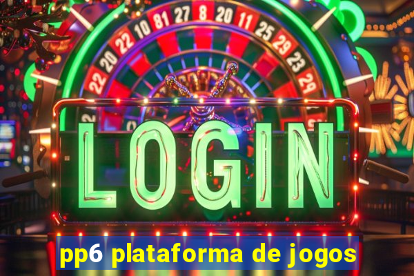 pp6 plataforma de jogos